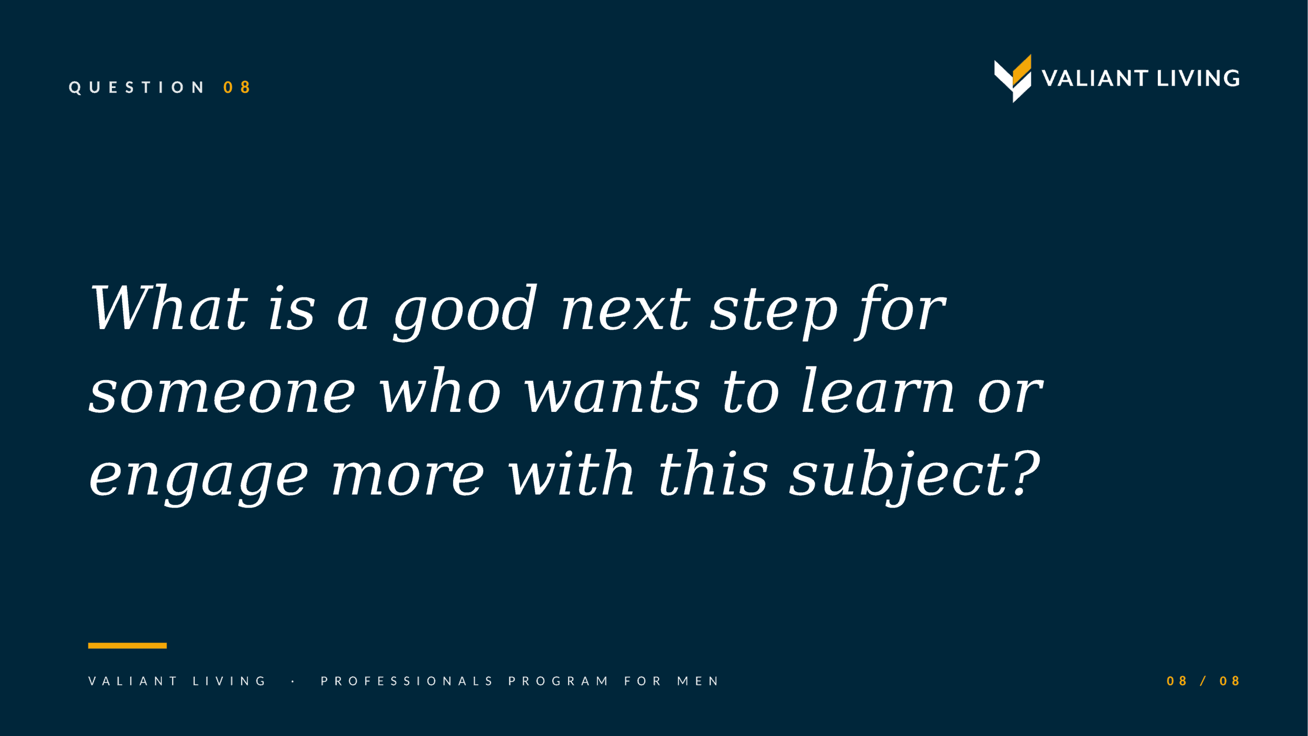 Question 08: What is a good next step for someone who wants to learn or engage more with this subject?